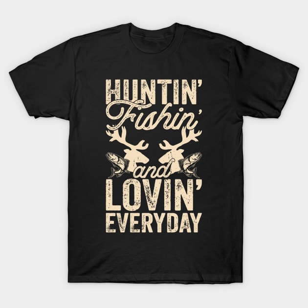 Hunting Fishing And Loving Everyday T shirt For Women T-Shirt by QueenTees